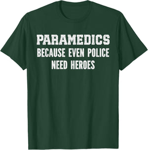 Paramedics because police need heroes, emt medical assistant T-Shirt - T-Shirt | Forest