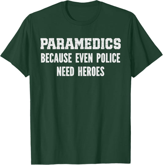 Paramedics because police need heroes, emt medical assistant T-Shirt - T-Shirt | Forest
