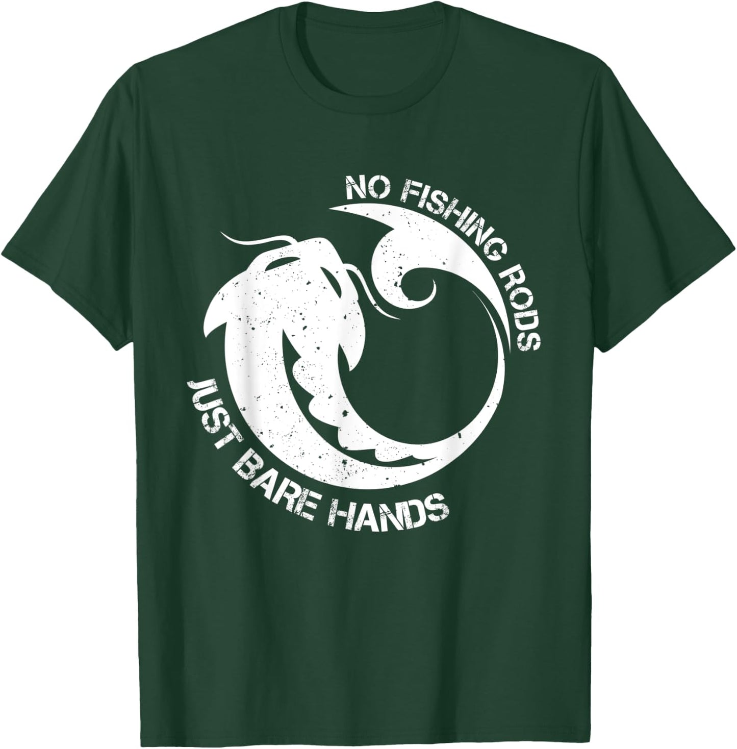 No Fishing Rod Just Bare Hands Catfish Noodling Quote T-Shirt - T-Shirt | Forest