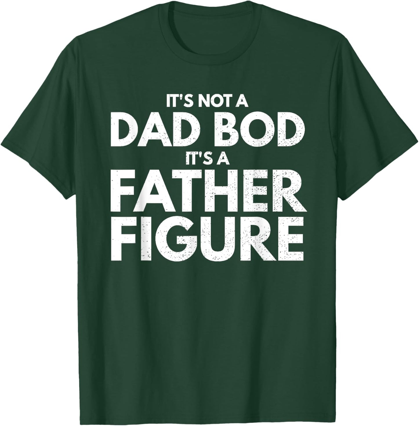 It's Not Dad Bod It's A Father-Figure Fathers Day T-Shirt - T-Shirt | Forest
