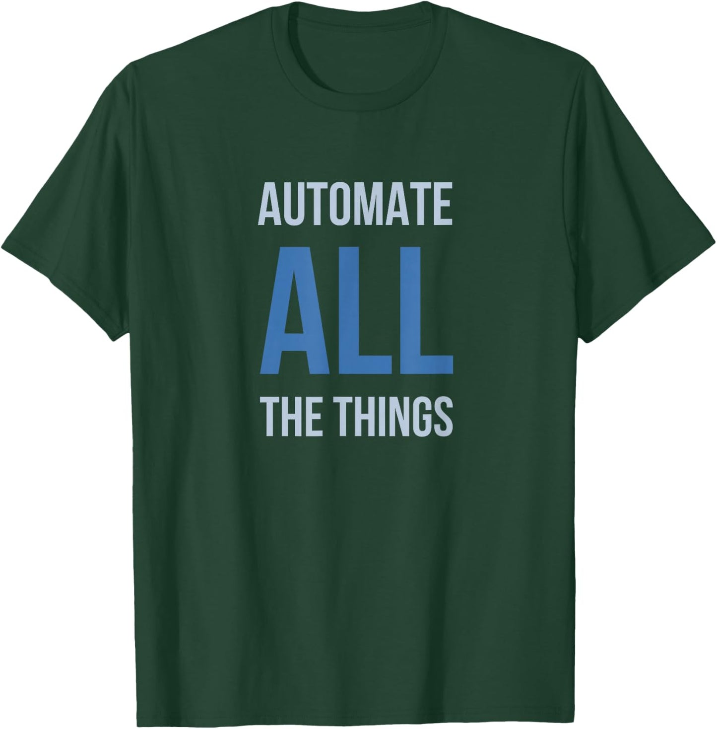 Developer Automate All The Things T-Shirt - T-Shirt | Forest