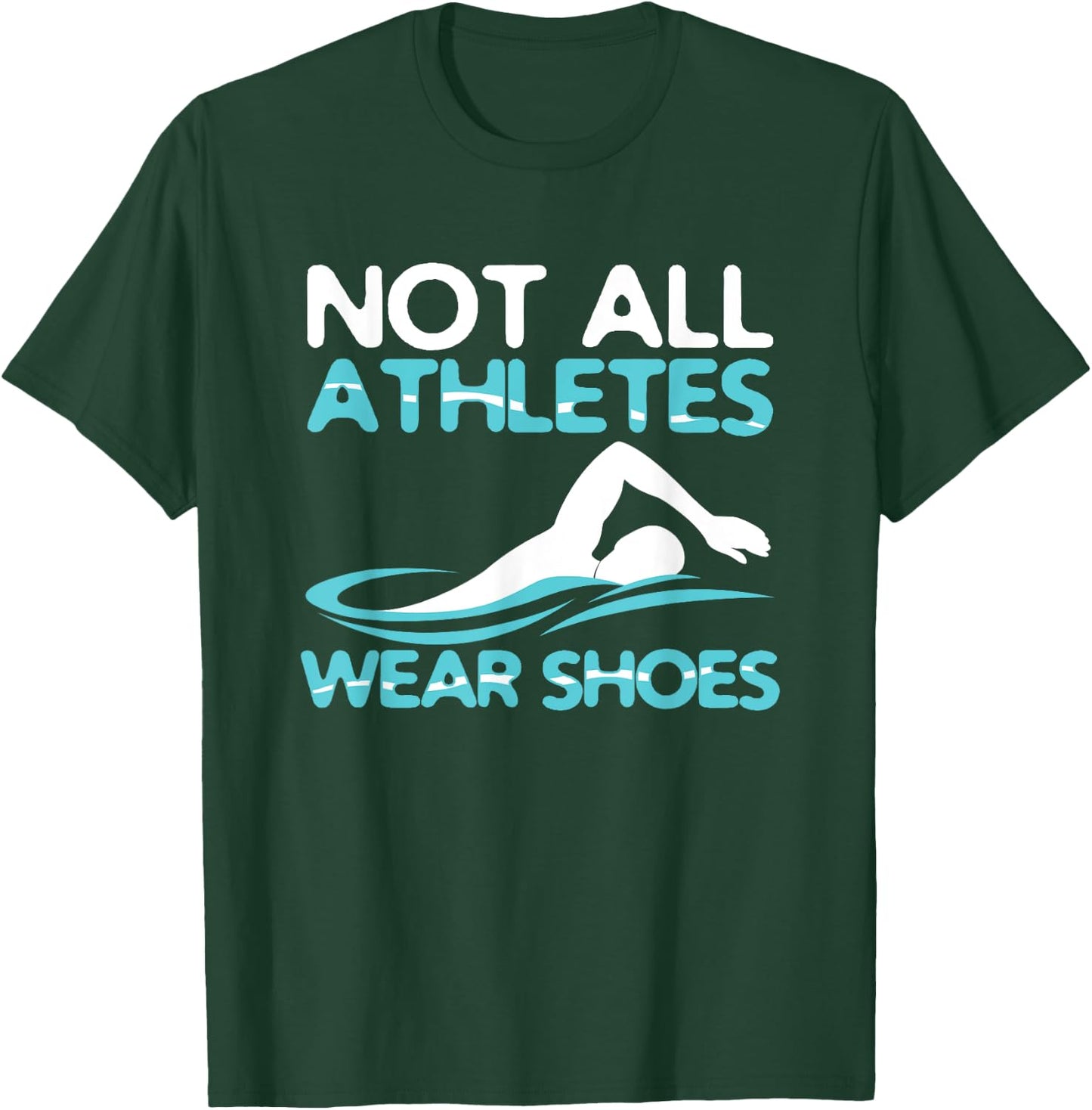 Not All Athletes Wear Shoes Funny Swimmers Gift T-Shirt - T-Shirt | Forest