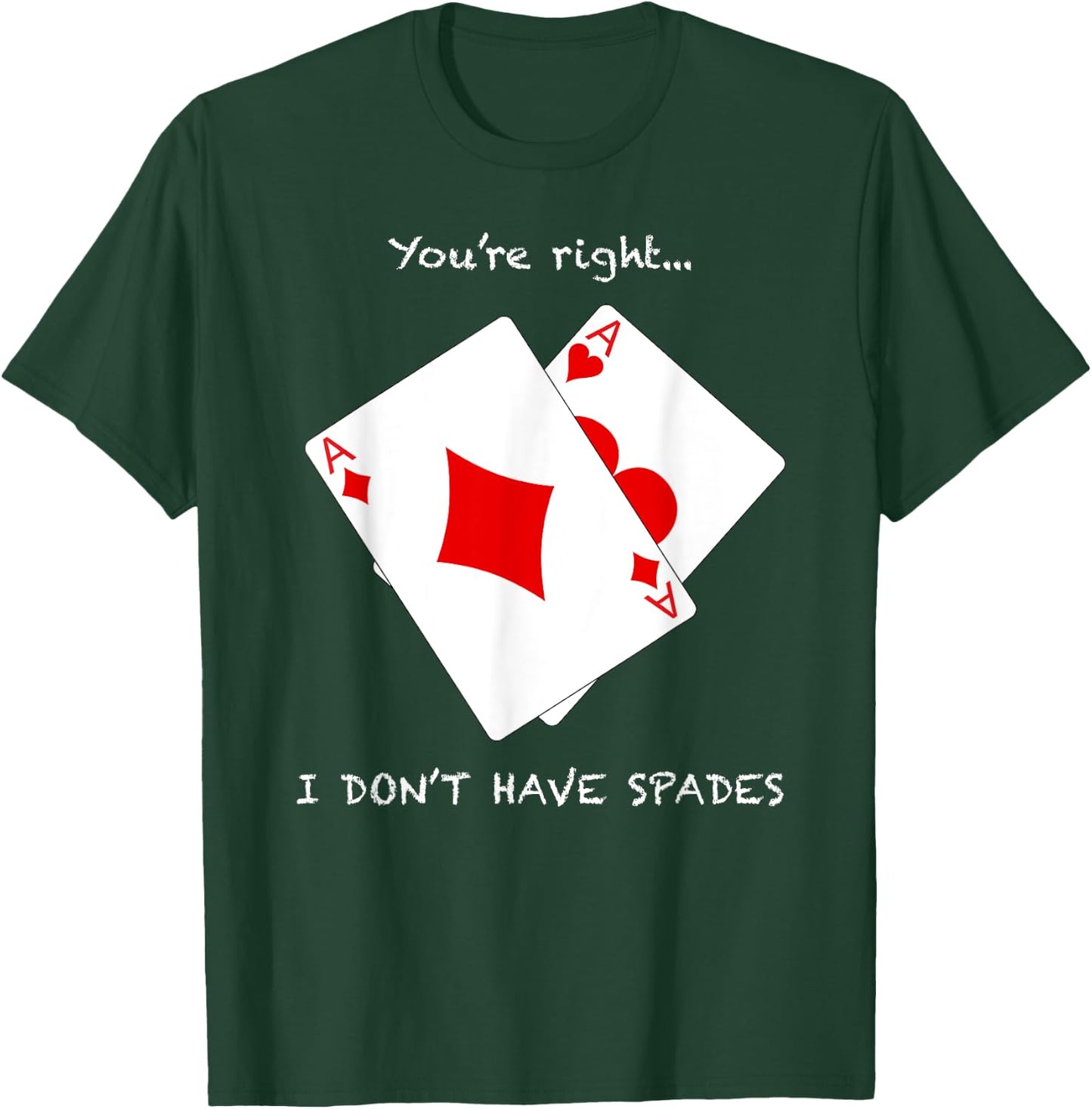 Cool You're Right I Don't Have Spades Funny Poker Humor Gift T-Shirt - T-Shirt | Forest