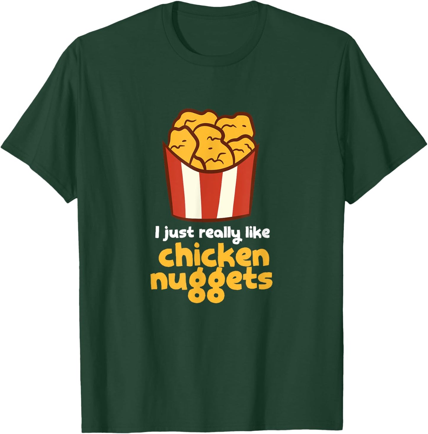 I Just Really Like Chicken Nuggets Fast Food Chicken T-Shirt - T-Shirt | Forest