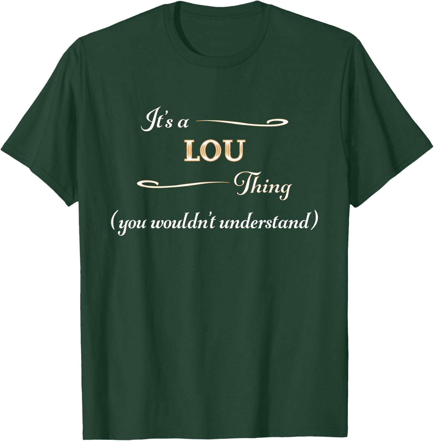It's a LOU Thing, You Wouldn't Understand | Name Gift T-Shirt - T-Shirt | Forest
