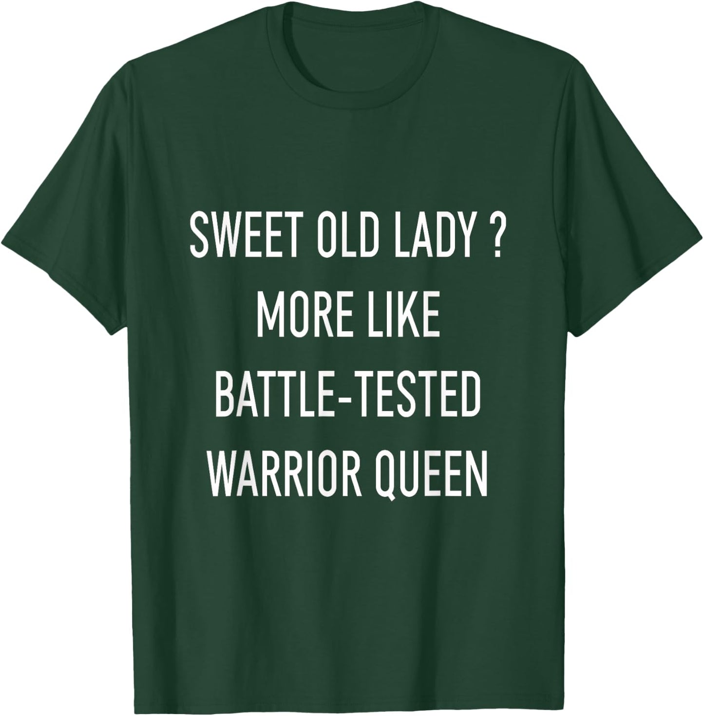Funny Sweet Old Lady More Like Battle-Tested Warrior Queen T-Shirt - T-Shirt | Forest