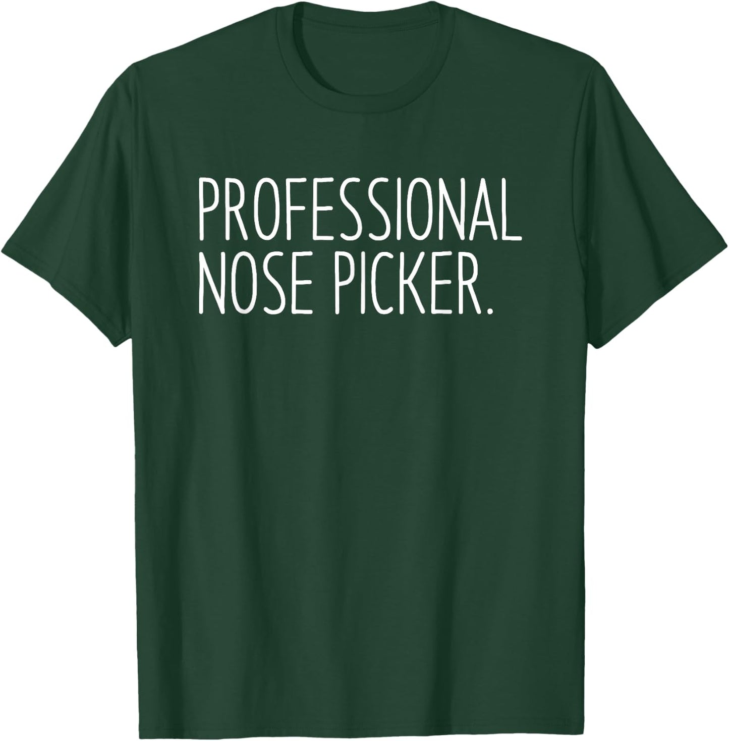 Professional Nose Picker Funny Sarcastic Joke T-Shirt - T-Shirt | Forest