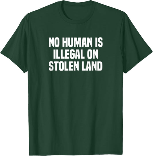 No Human is Illegal Stolen Land Native American Indigenous T-Shirt - T-Shirt | Forest