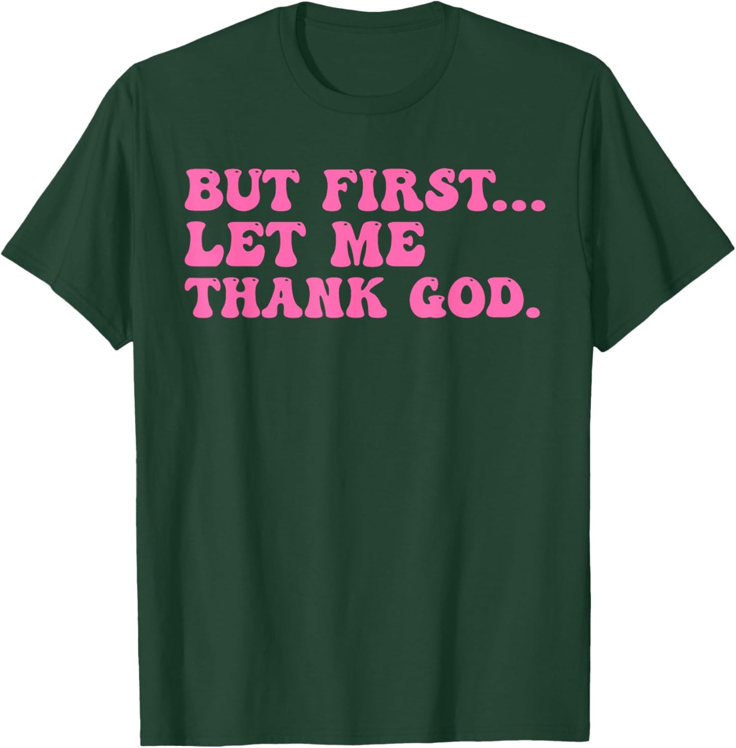 But First Let Me Thank God Shirt Women Quote Believer T-Shirt - T-Shirt | Forest