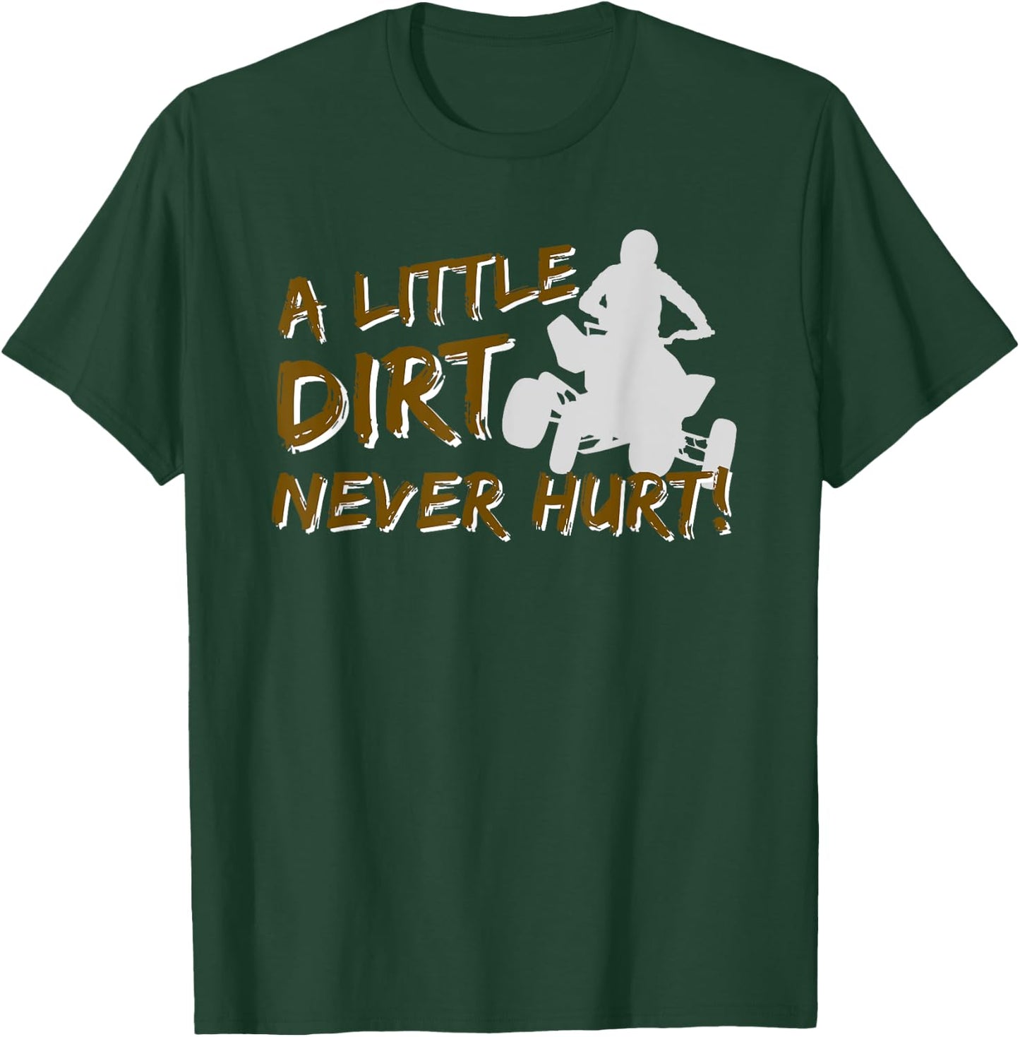 A Little Dirt Never Hurt - Quad Biker ATV 4 Wheeler Gift T-Shirt - T-Shirt | Forest