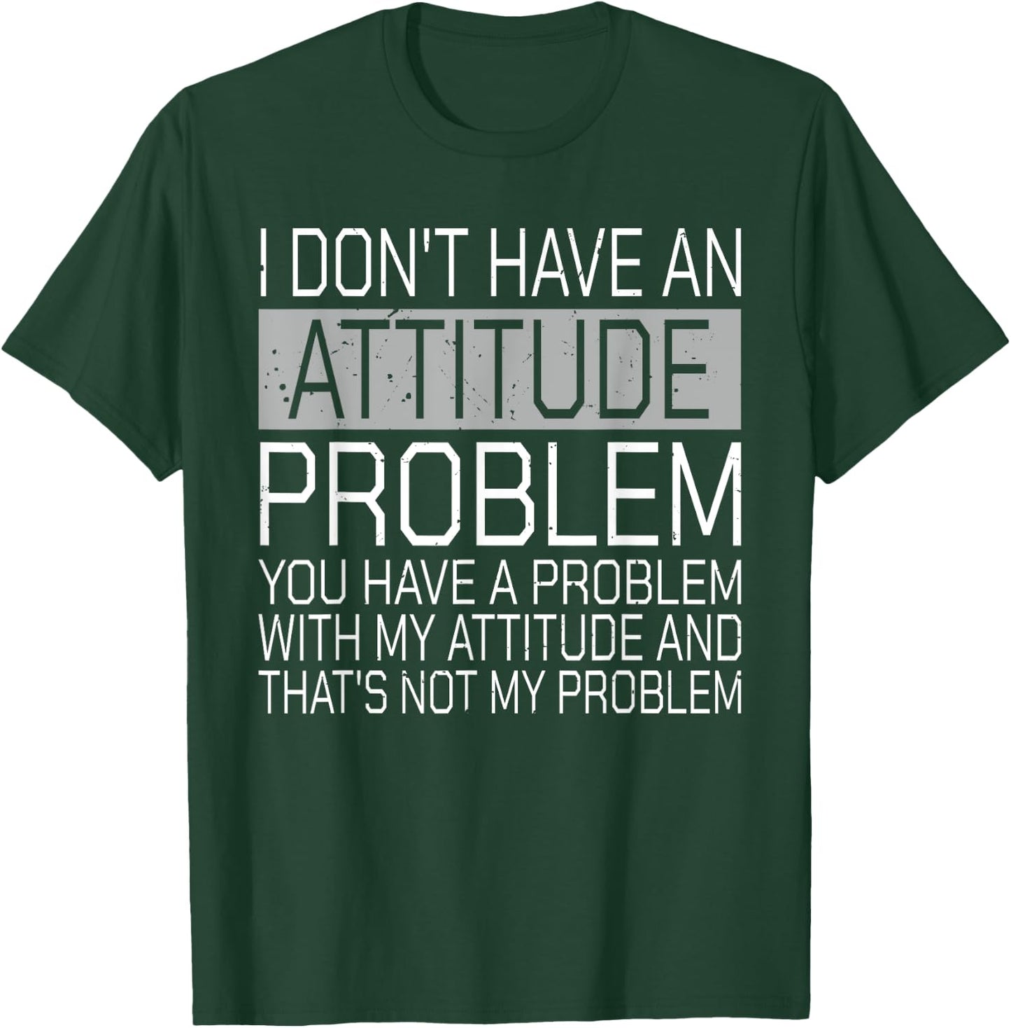 I Don't Have An Attitude Problem Funny Sarcasm T-Shirt - T-Shirt | Forest