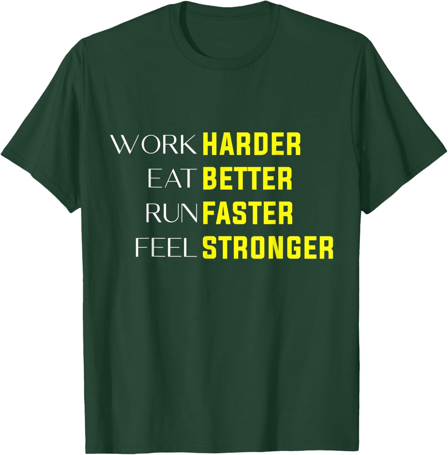 Work Harder Eat Better Run Faster Feel Stronger motivation T-Shirt - T-Shirt | Forest