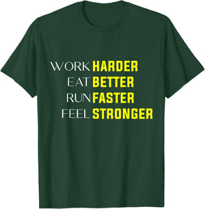 Work Harder Eat Better Run Faster Feel Stronger motivation T-Shirt - T-Shirt | Forest