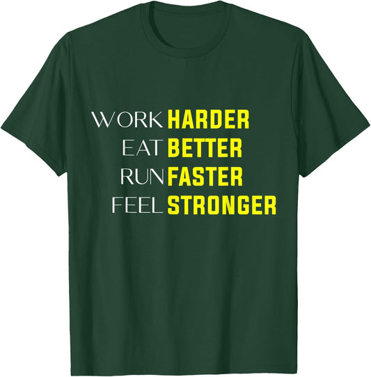 Work Harder Eat Better Run Faster Feel Stronger motivation T-Shirt - T-Shirt | Forest