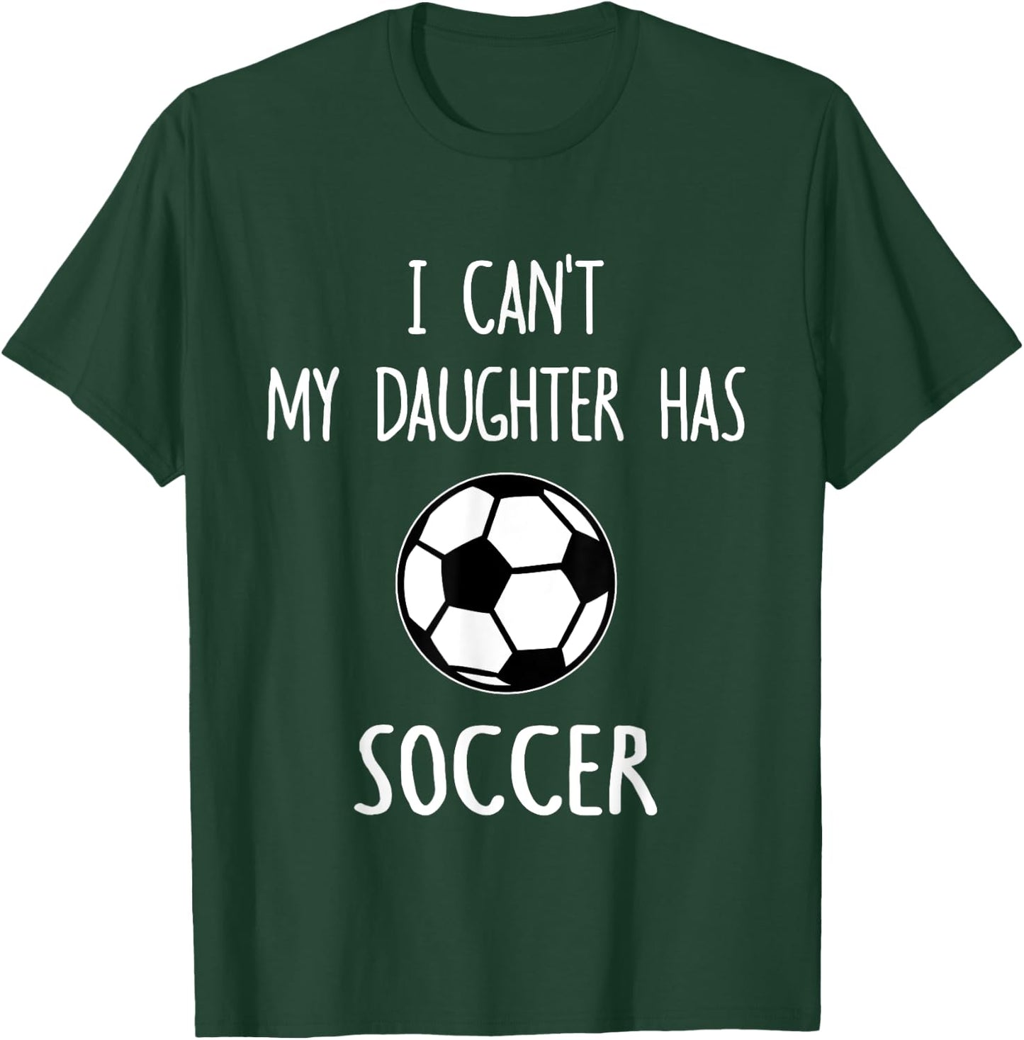 I Can't My Daughter Has Soccer Dad & Mom T-Shirt - T-Shirt | Forest