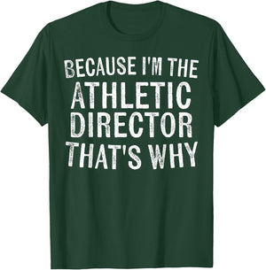 Because I'm the Athletic Director That's Why Sports Coach T-Shirt - T-Shirt | Forest