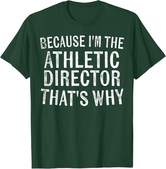 Because I'm the Athletic Director That's Why Sports Coach T-Shirt - T-Shirt | Forest