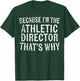Because I'm the Athletic Director That's Why Sports Coach T-Shirt - T-Shirt | Forest