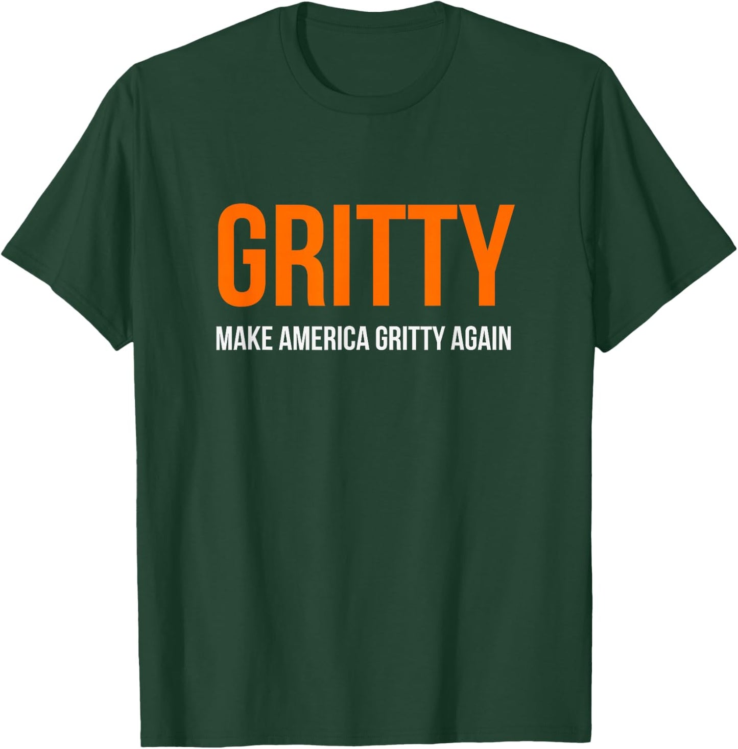 MAKE AMERICA GRITTY AGAIN Motivational Inspirational Funny T-Shirt - T-Shirt | Forest