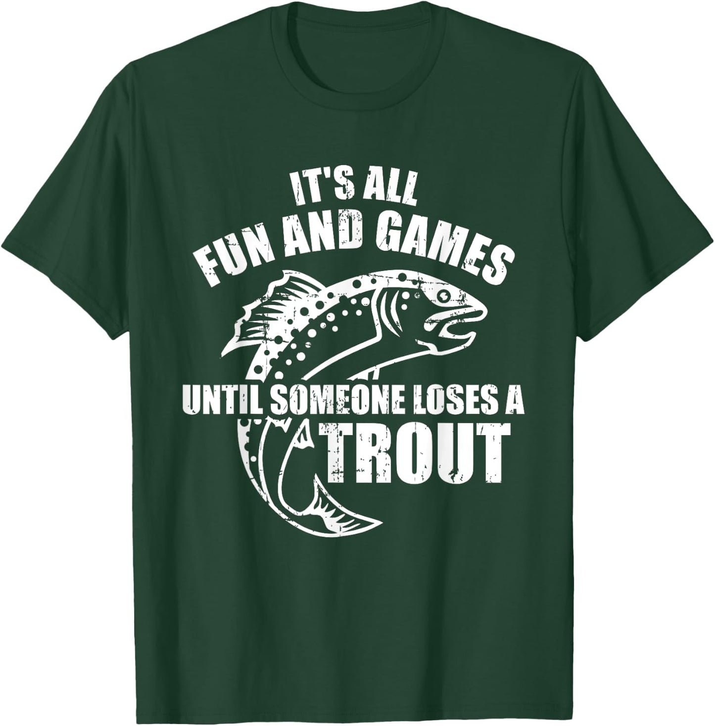 Trout Fishing It's all fun and games until someone loses T-Shirt - T-Shirt | Forest