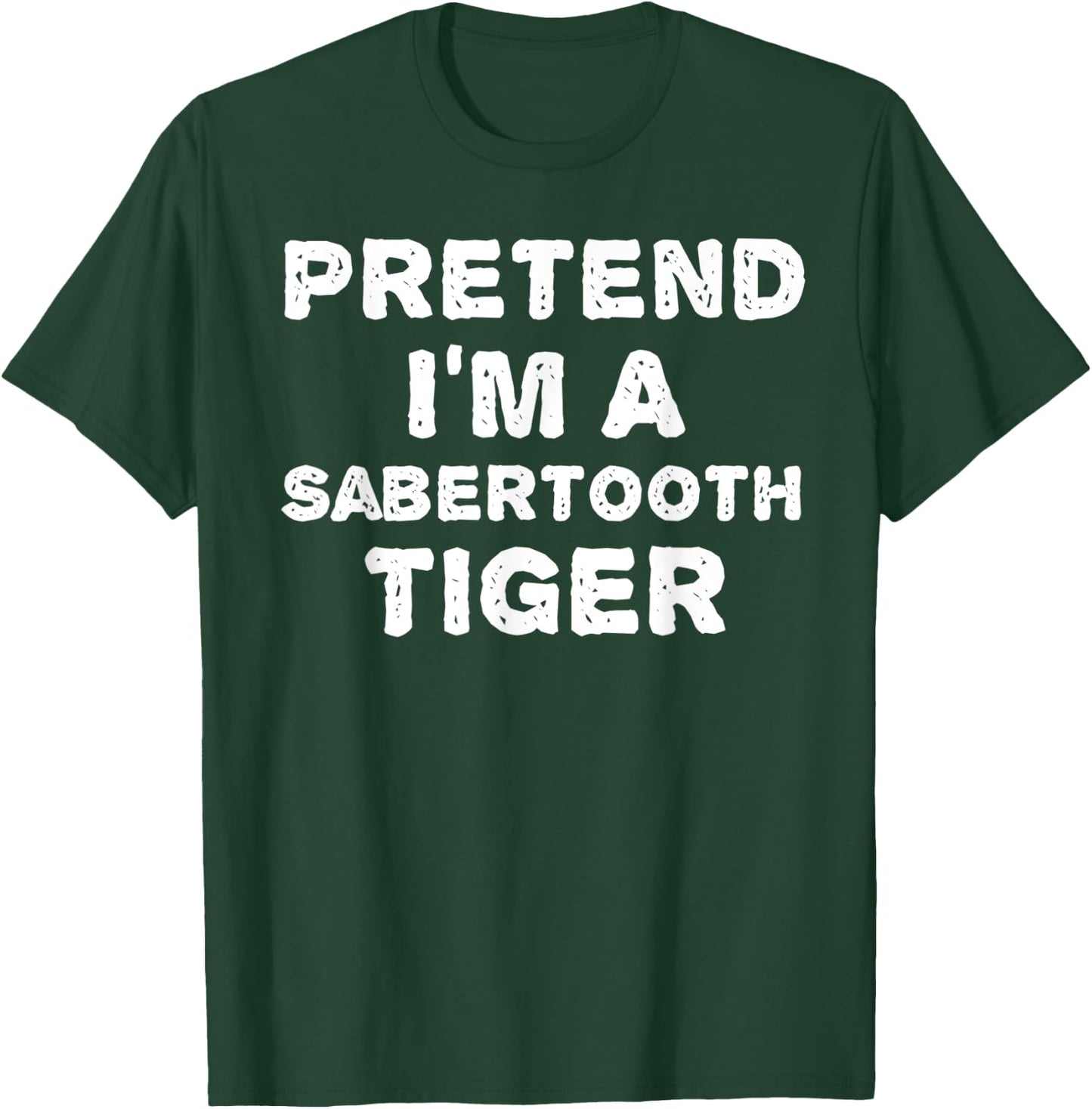 PRETEND I'M A SABERTOOTH TIGER Funny Halloween DIY Costume T-Shirt - T-Shirt | Forest