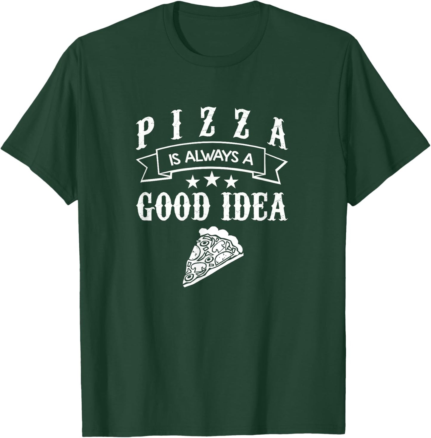 Pizza Food Lover Gift T Shirt Always A Good Idea T-Shirt - T-Shirt | Forest