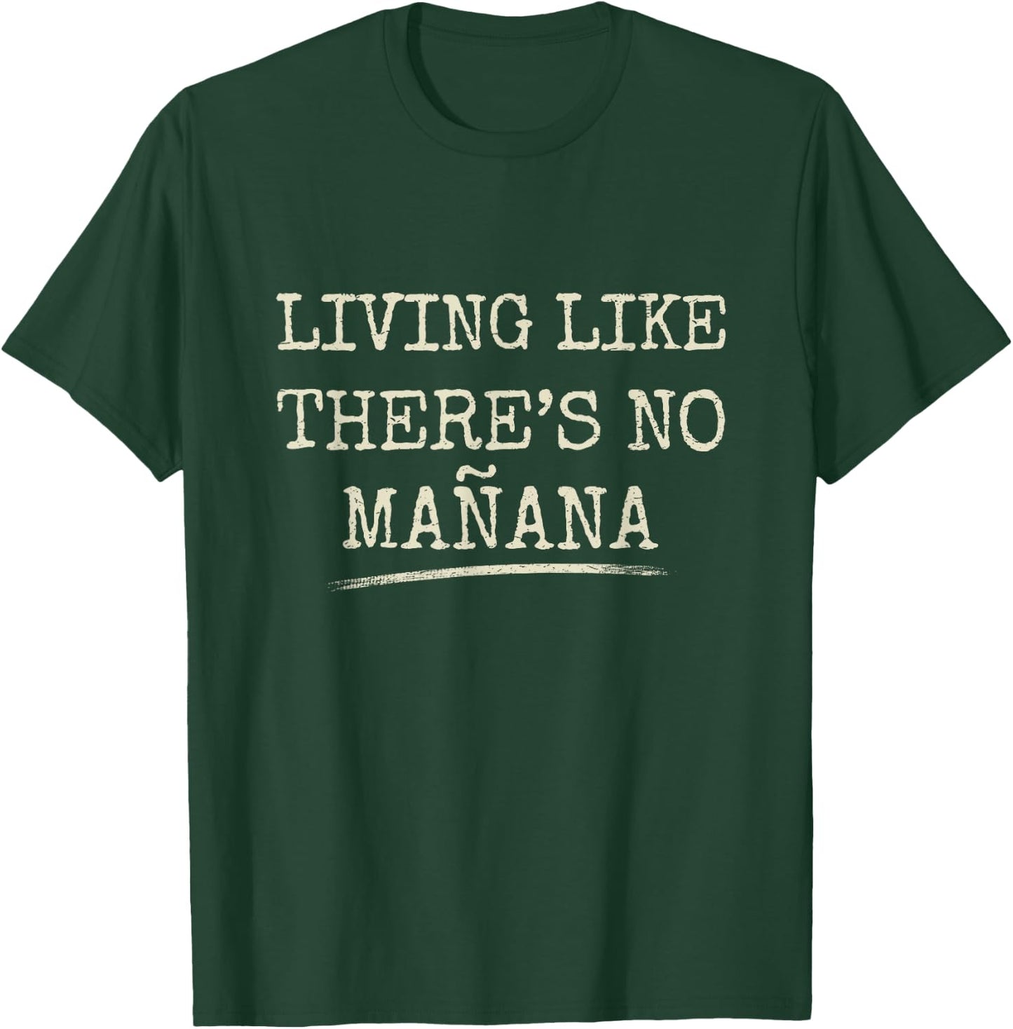 Living Like There's No Mañana Funny Party Gift T-Shirt - T-Shirt | Forest