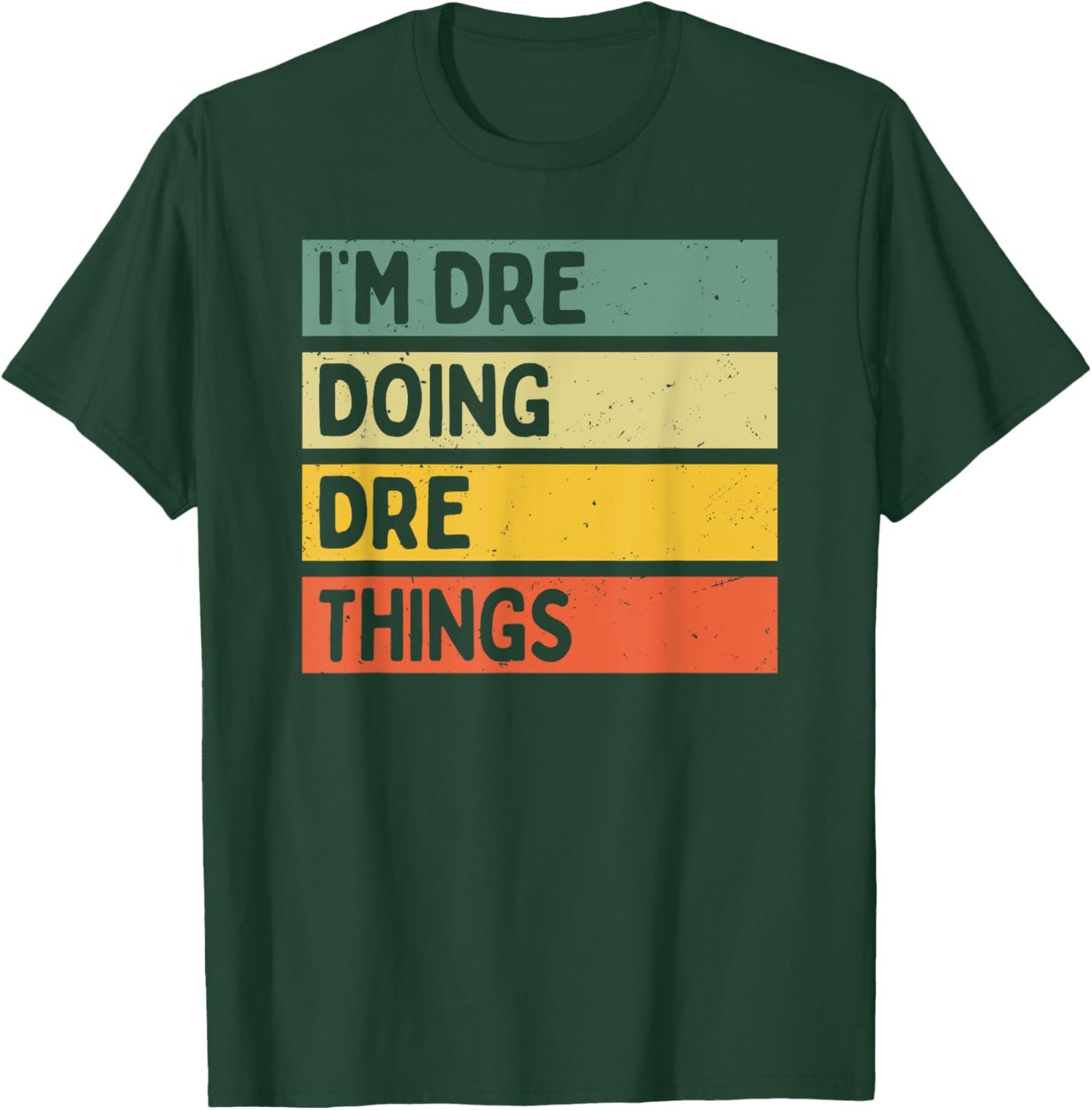I'm Dre Doing Dre Things Funny Personalized Quote T-Shirt - T-Shirt | Forest