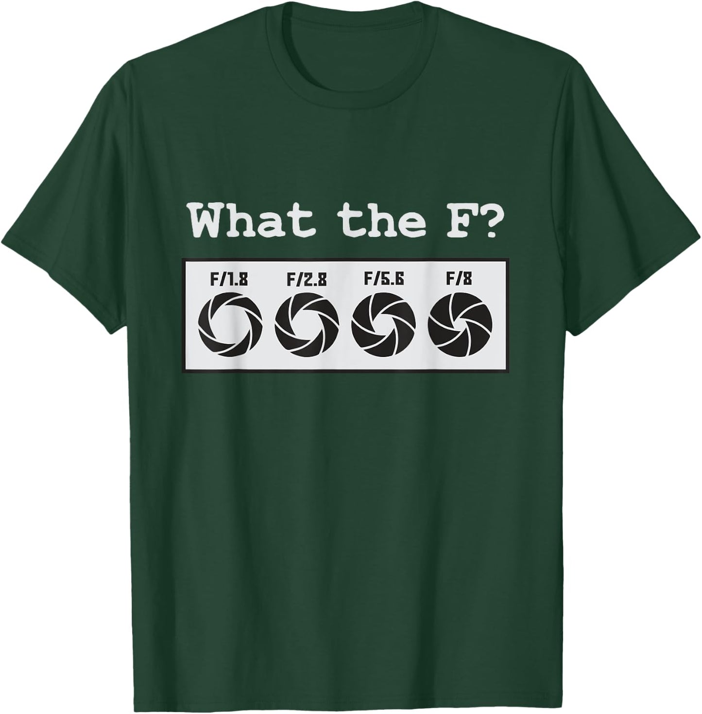 Funny Photography Camera F-Stop What The F T-Shirt - T-Shirt | Forest