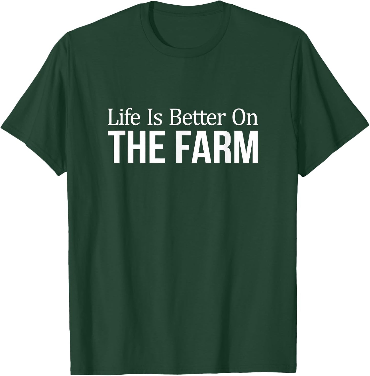 Life Is Better On The Farm T-Shirt - T-Shirt | Forest
