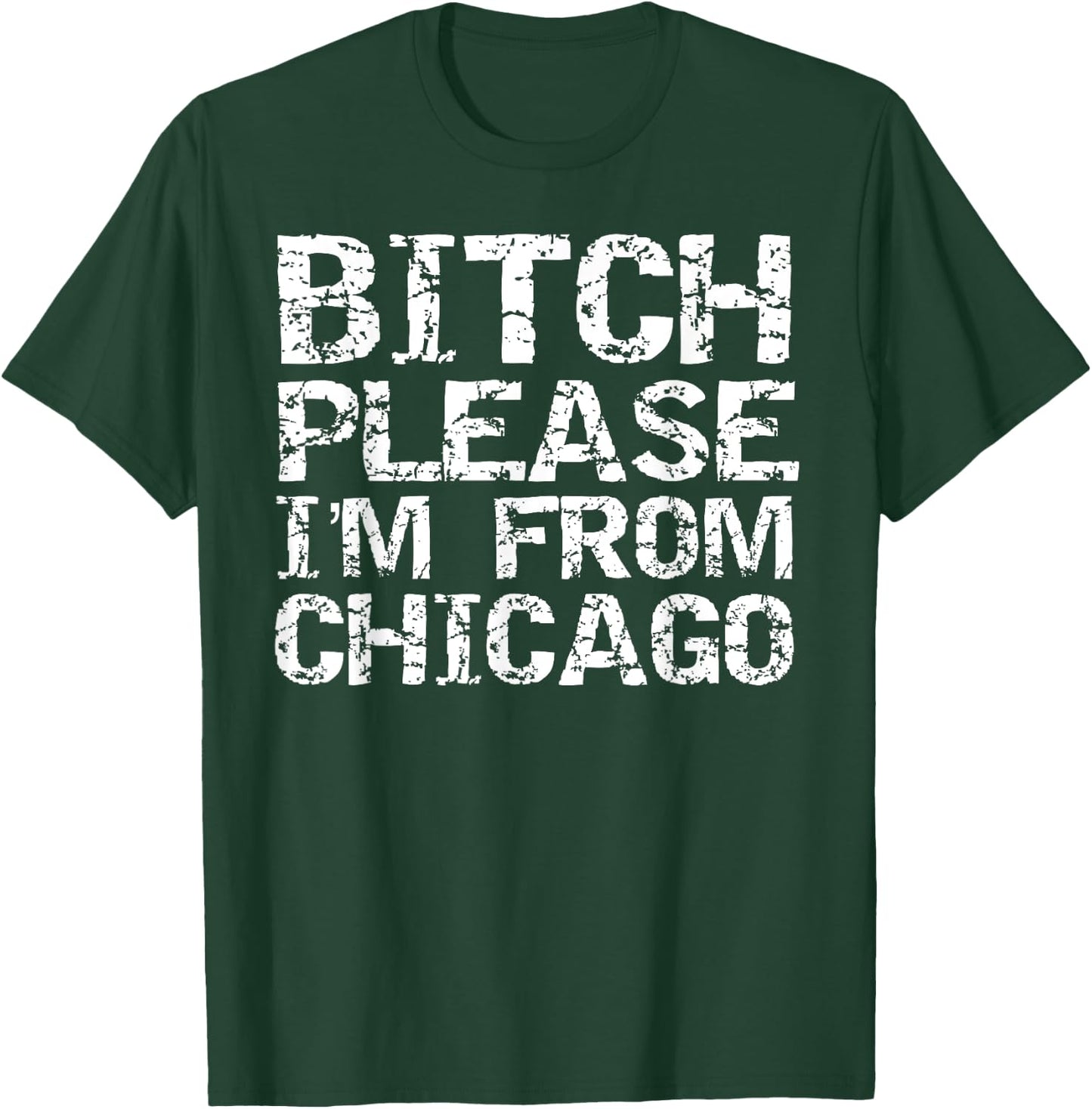 Funny Chicago Gift Joke Bitch Please I'm From Chicago T-Shirt - T-Shirt | Forest