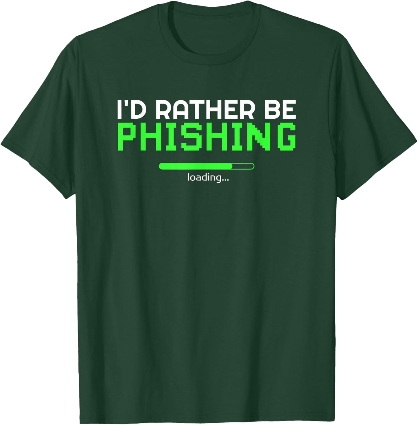 I'd Rather Be Phishing Cool Cyber Security Hacker Programmer T-Shirt - T-Shirt | Forest