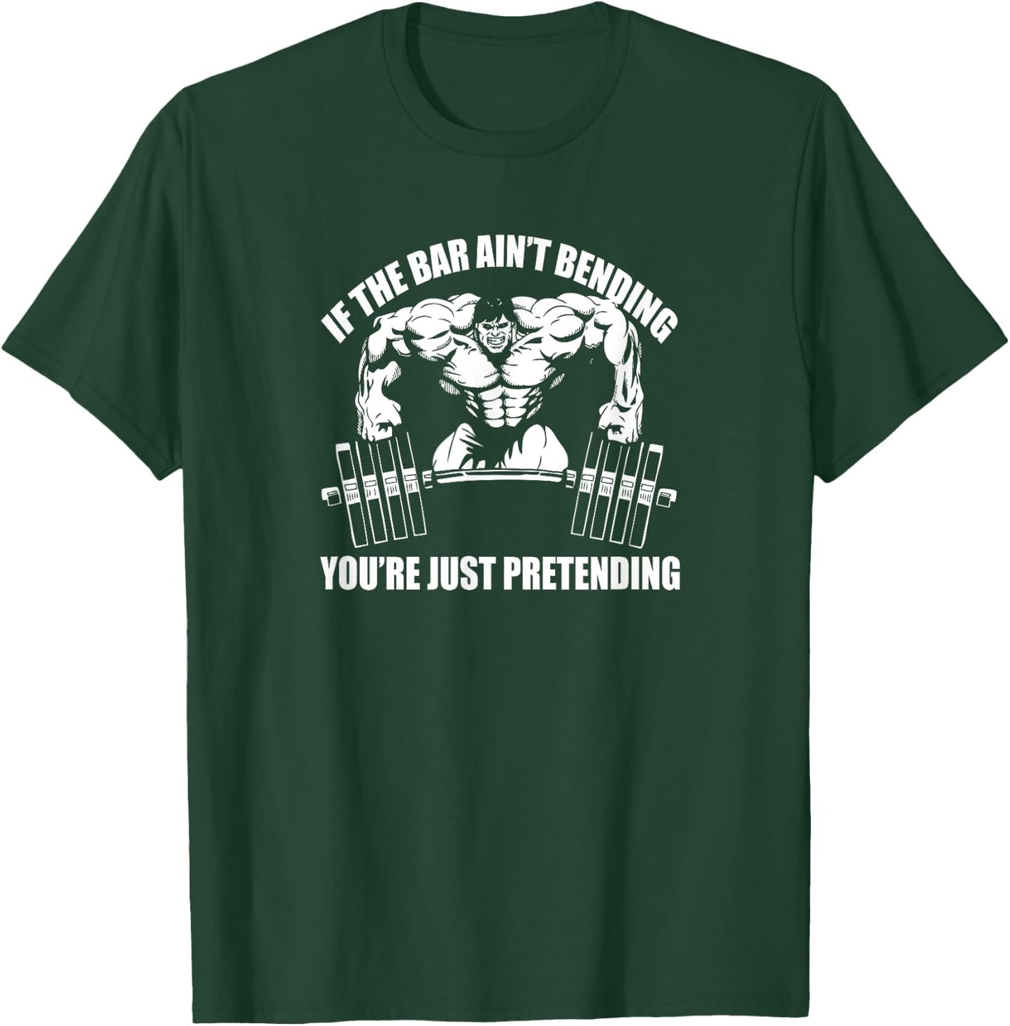 IF THE BAR AIN'T BENDING YOU'RE JUST PRETENDING Gym E111 T-Shirt - T-Shirt | Forest