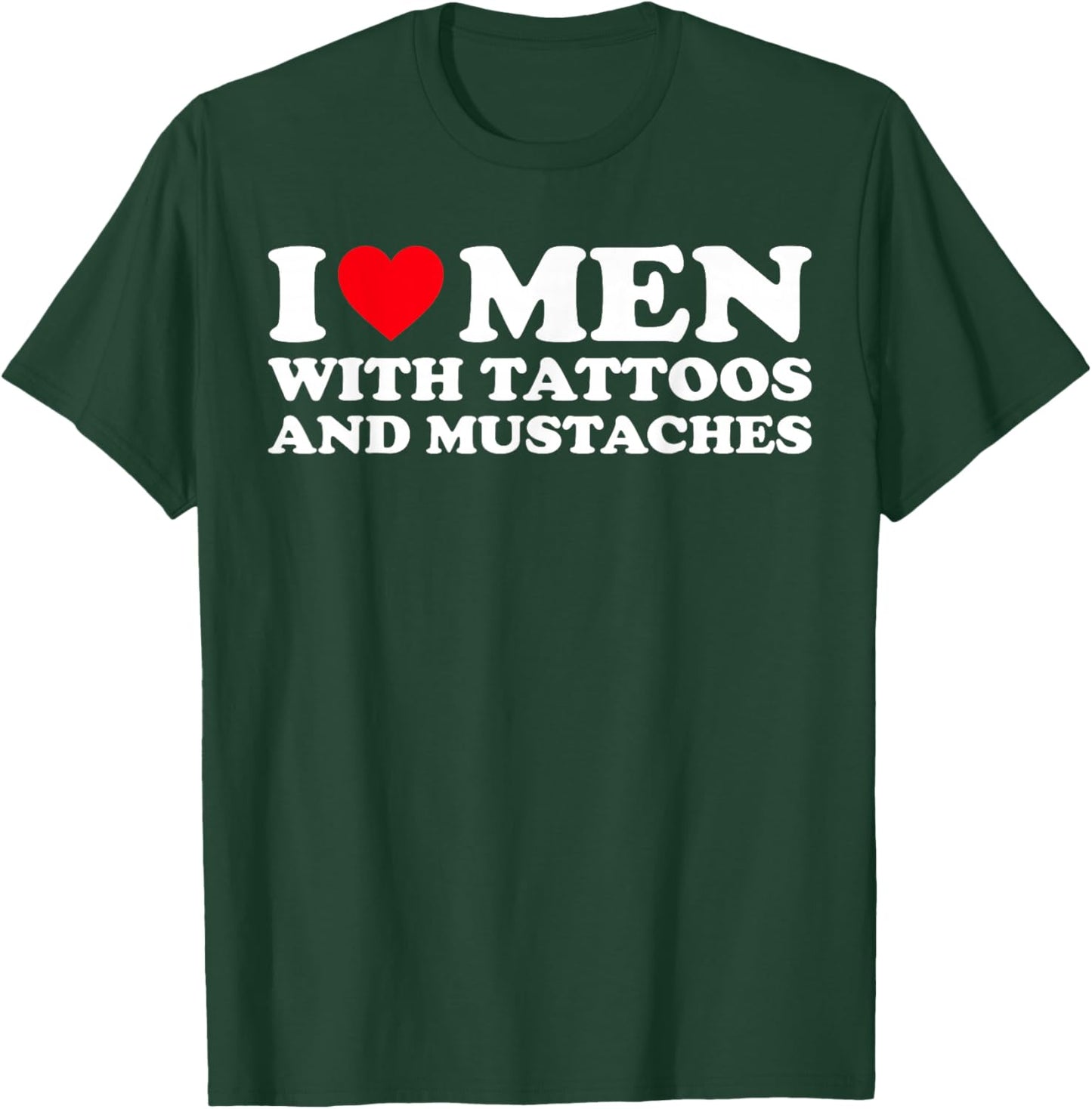 I Love Men With Tattoos and Mustaches T-Shirt - T-Shirt | Forest