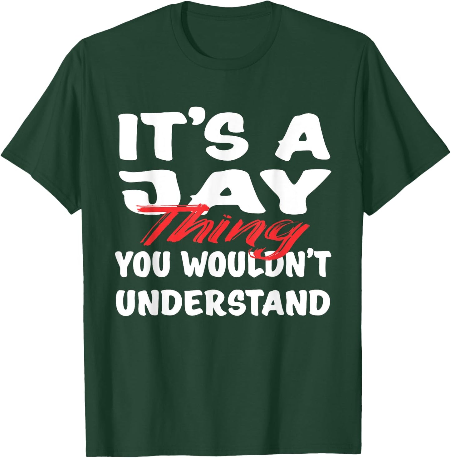 It's A Jay Thing You Wouldn't Understand Funny Jay Gift T-Shirt - T-Shirt | Forest