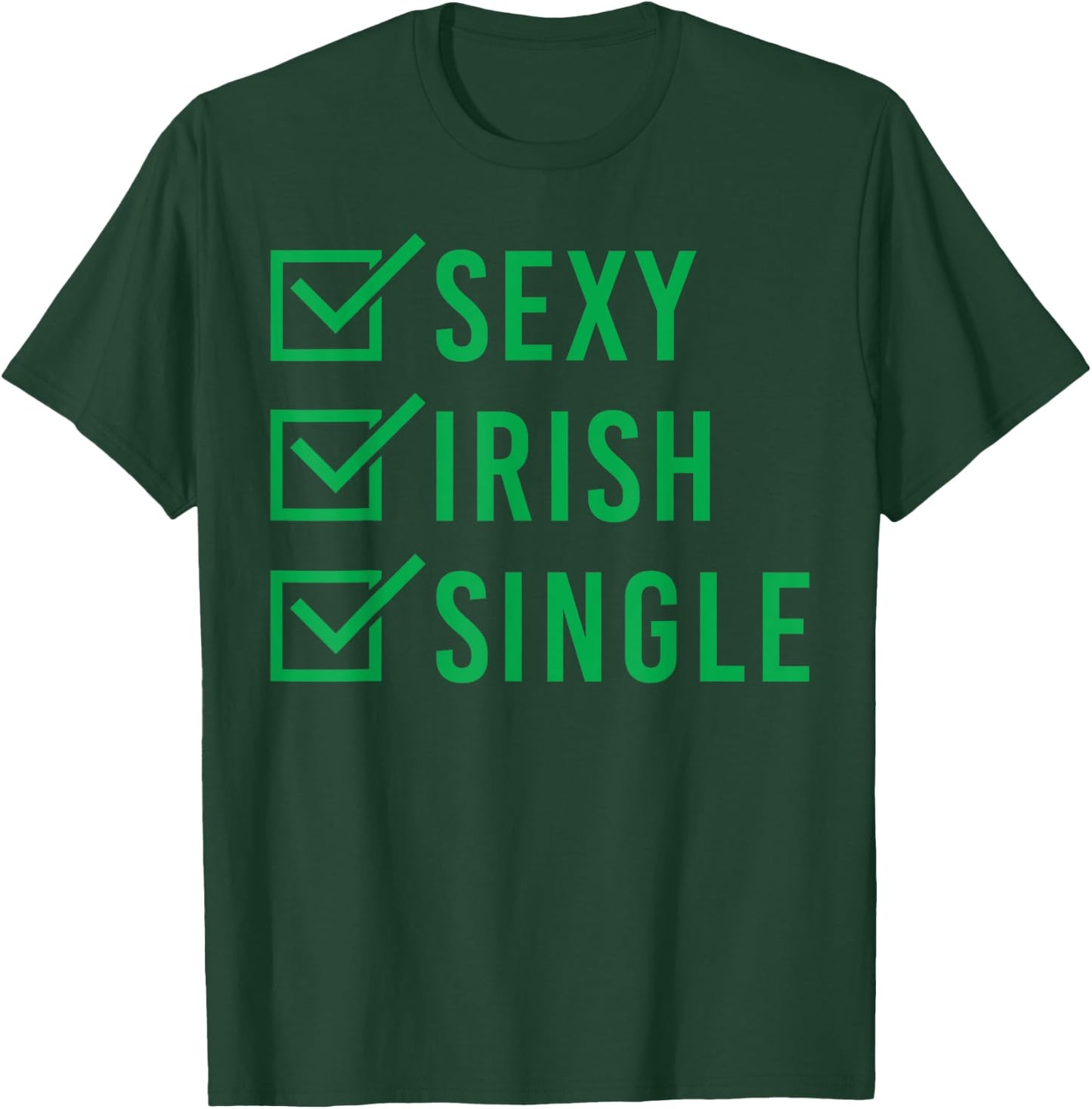 Sexy Irish Single Shirt St. Patricks Day Men Women Gift T-Shirt - T-Shirt | Forest
