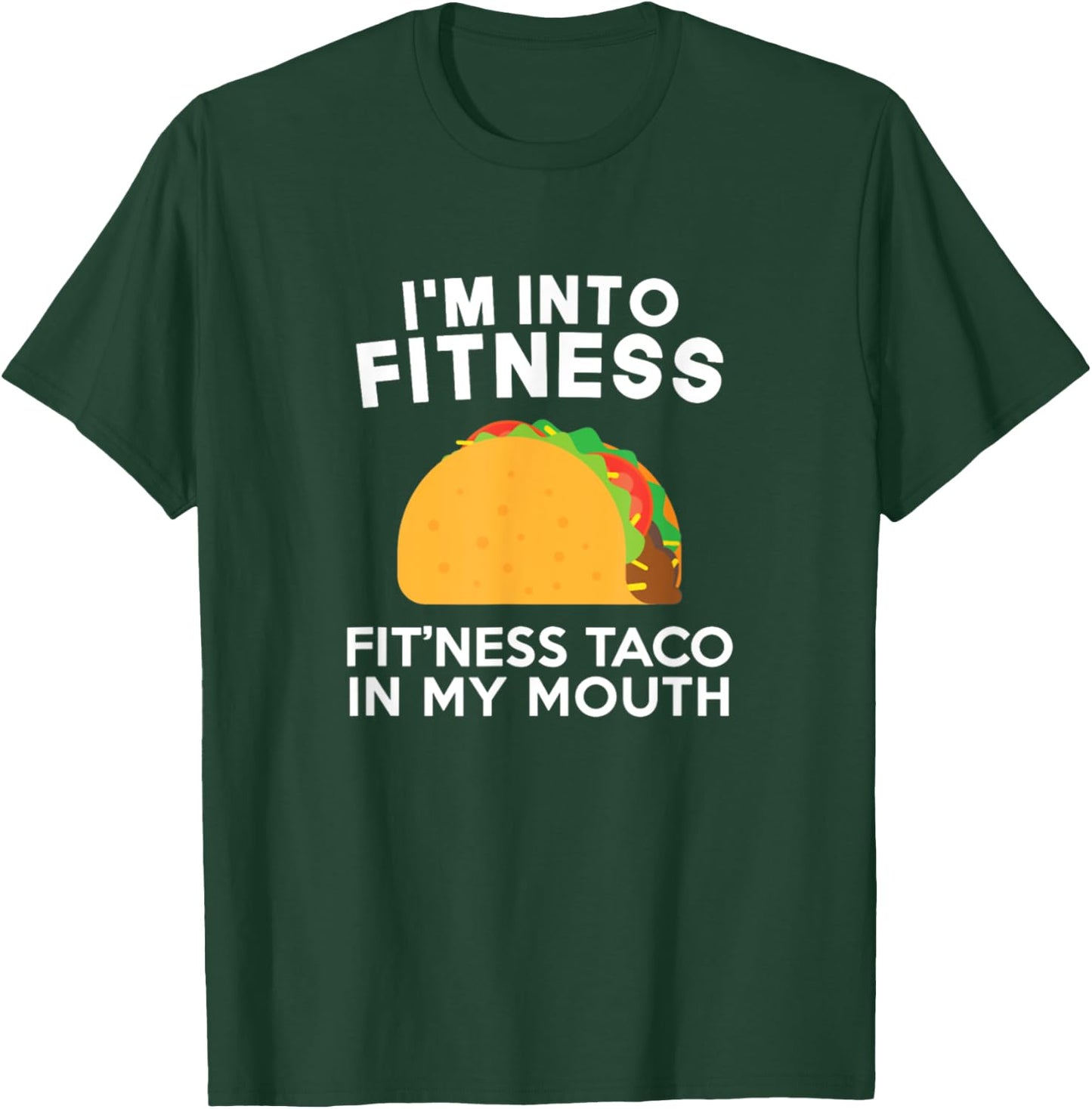 I'm Into Fitness Fitting This Taco In My Mouth T-Shirt - T-Shirt | Forest