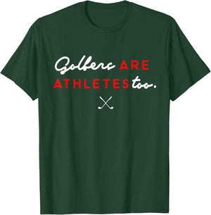 Golfers Are Athletes Too T-Shirt - T-Shirt | Forest