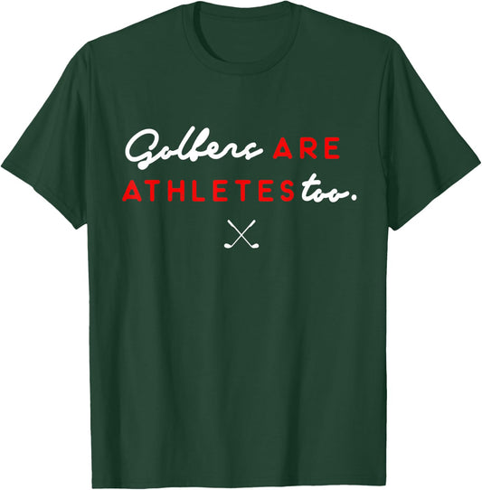 Golfers Are Athletes Too T-Shirt - T-Shirt | Forest