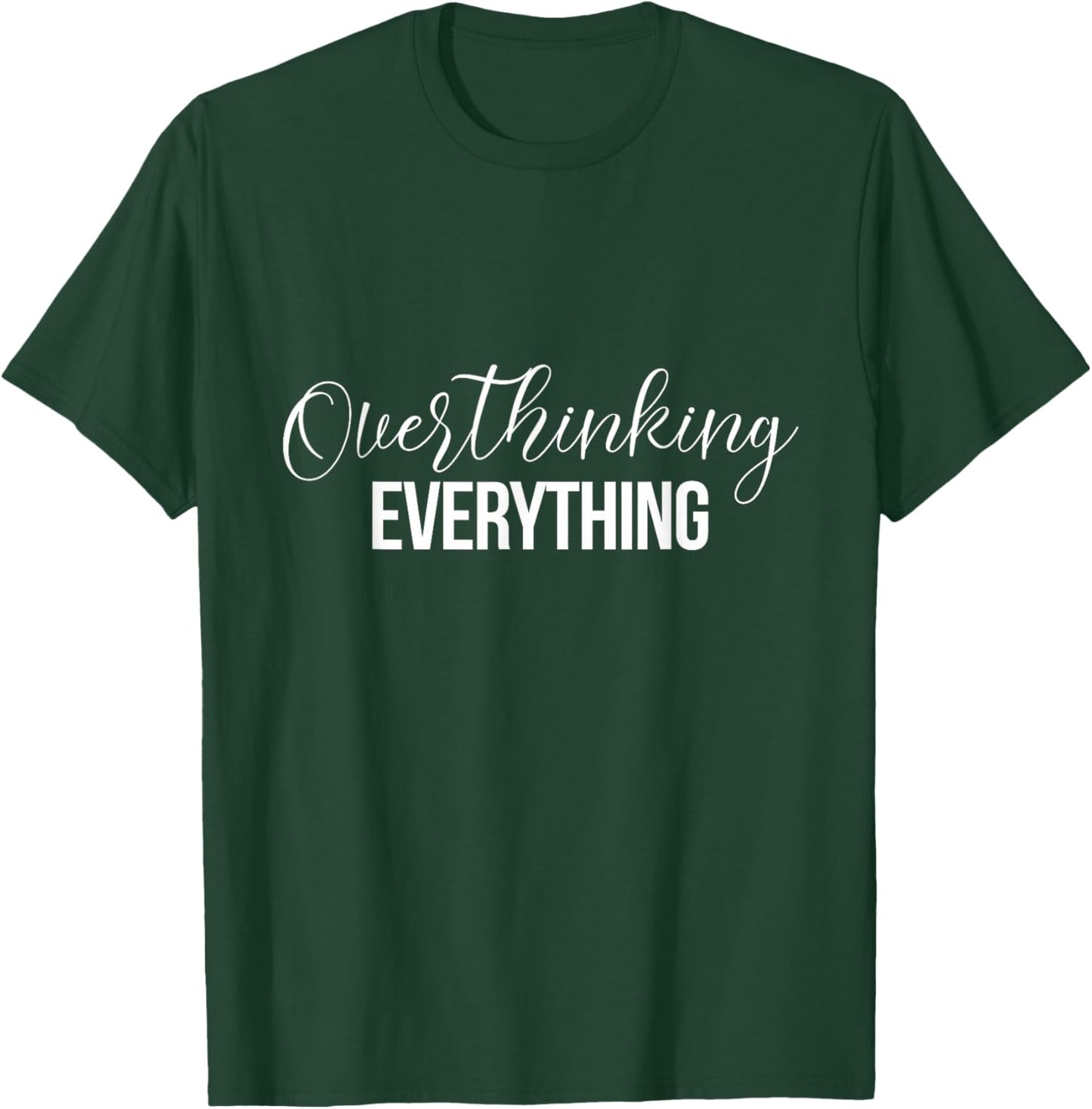 Overthinking Funny Shirts Overthinking Everything T-Shirt - T-Shirt | Forest