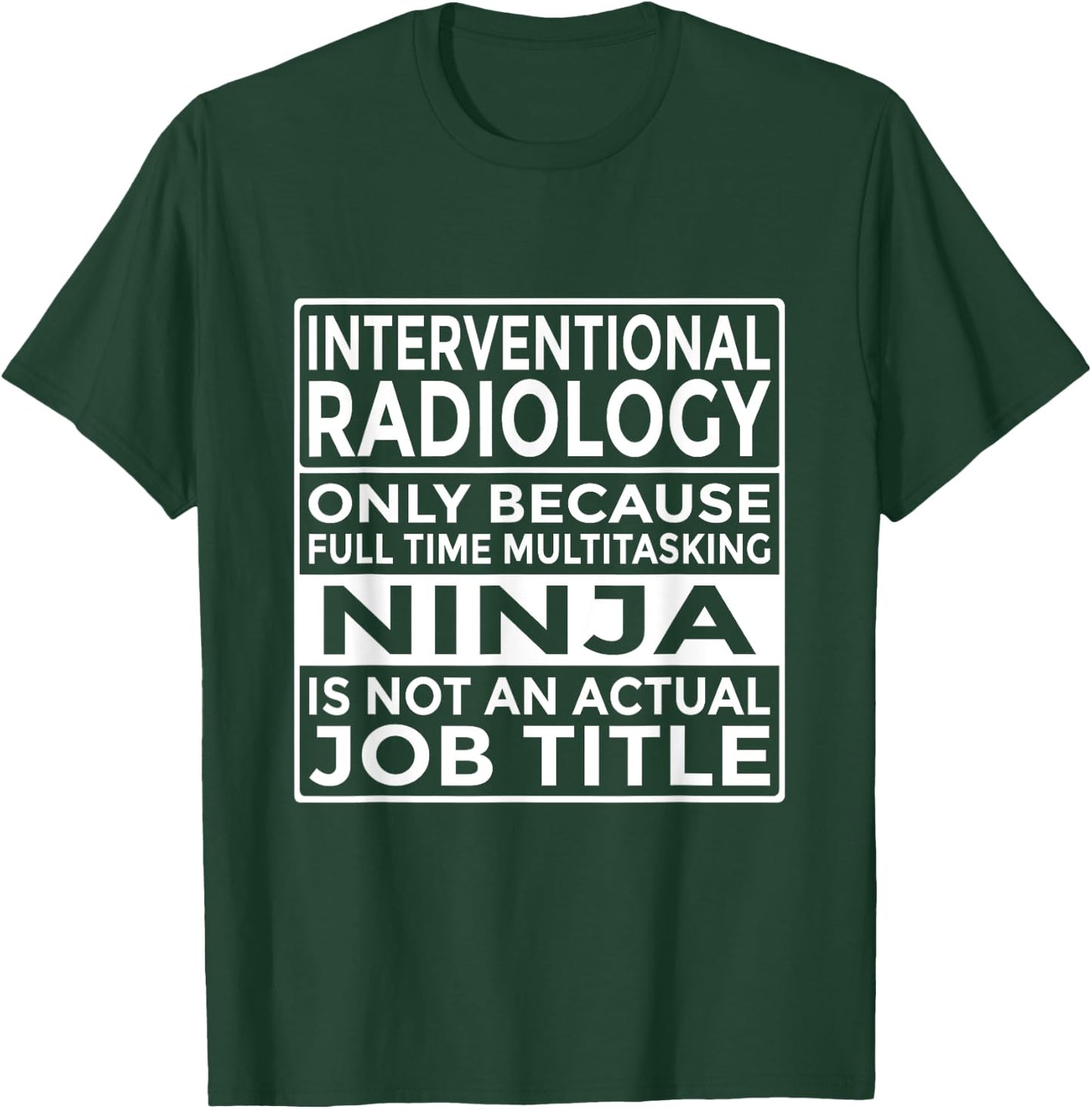 Interventional Radiology Full Time Multitasking Ninja Funny T-Shirt - T-Shirt | Forest