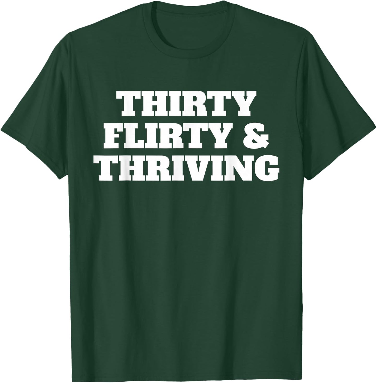 Thirty Flirty Thriving 30th Birthday 30 Flirty And Thriving T-Shirt - T-Shirt | Forest