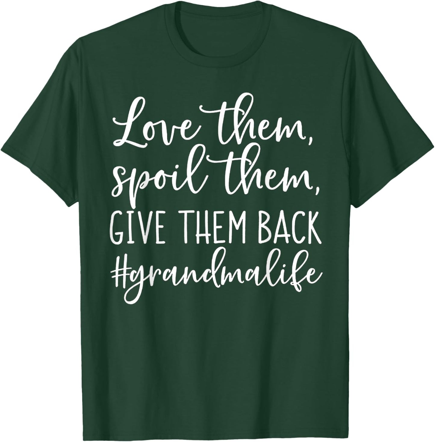 Love Them Spoil Them Give Them Back Grandma Life T-Shirt - T-Shirt | Forest