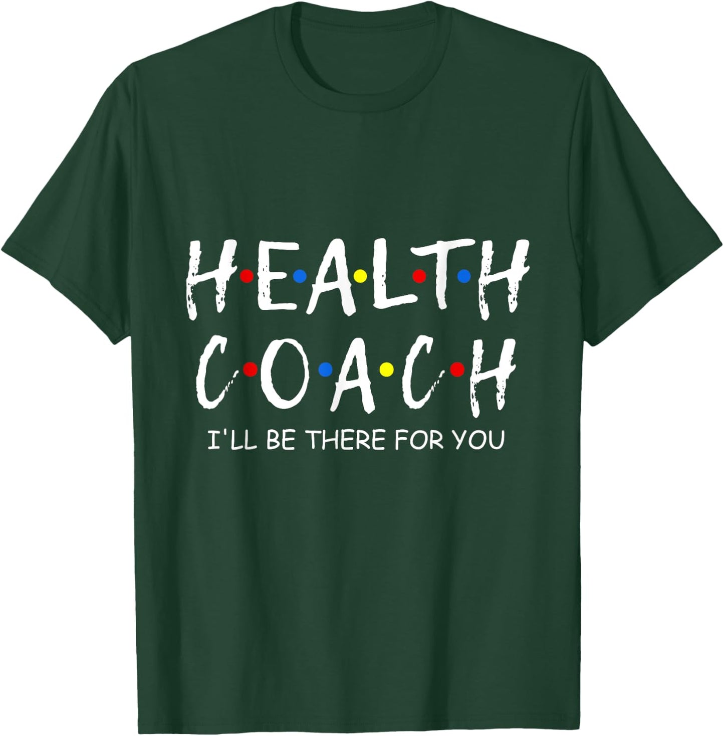 Health Coach i'll be there for you Mental Health Coach work T-Shirt - T-Shirt | Forest
