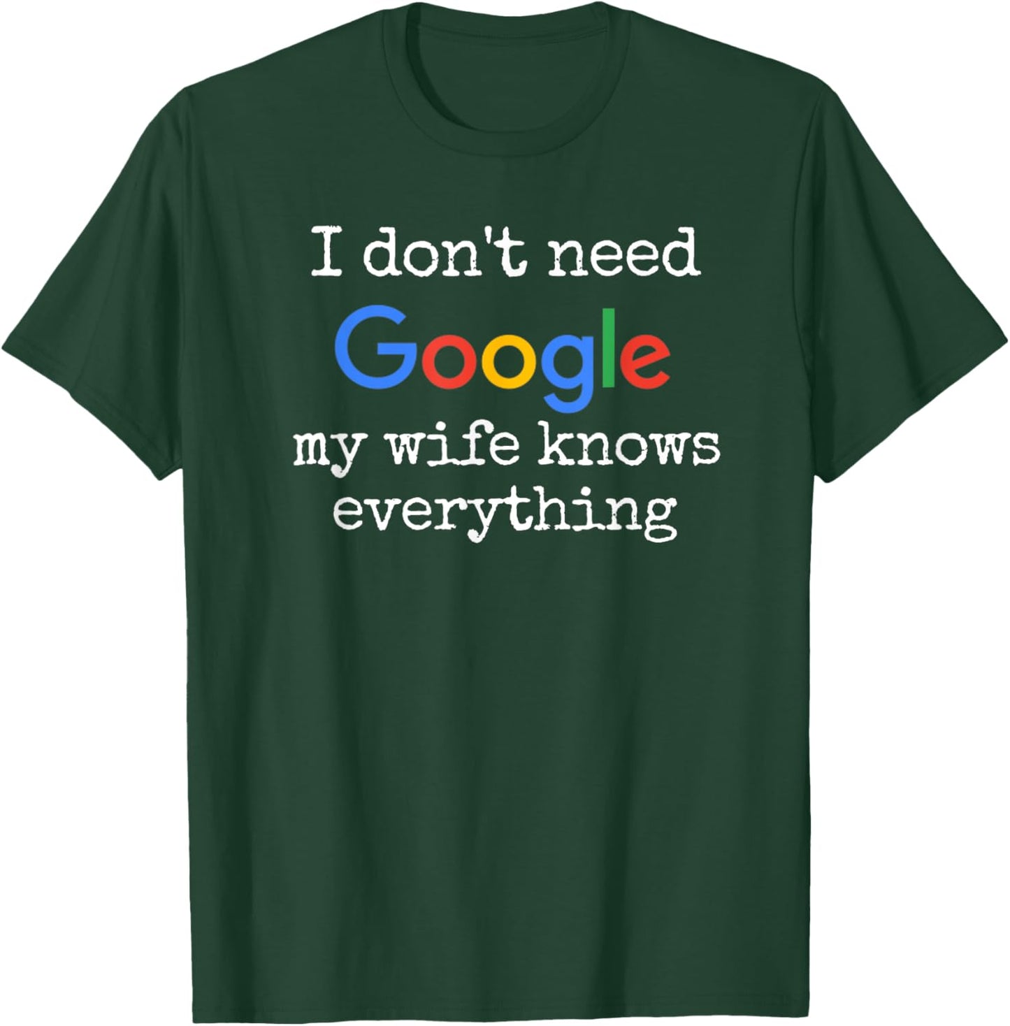 I don't Need Google My Wife Knows Everything Funny Husband T-Shirt - T-Shirt | Forest