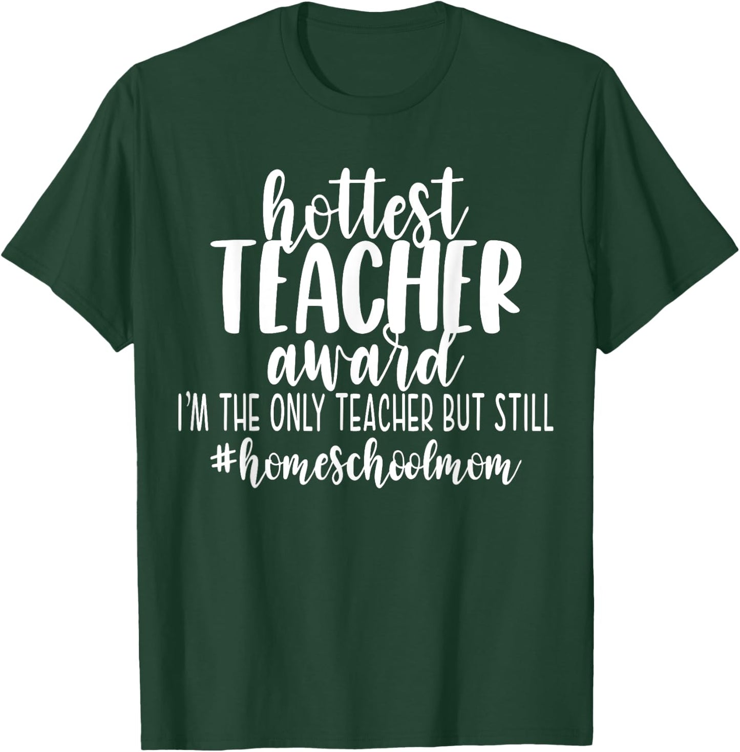 Hottest Teacher Award Homeschool Mom Funny Cute Mama Gift Women T-Shirt - T-Shirt | Forest