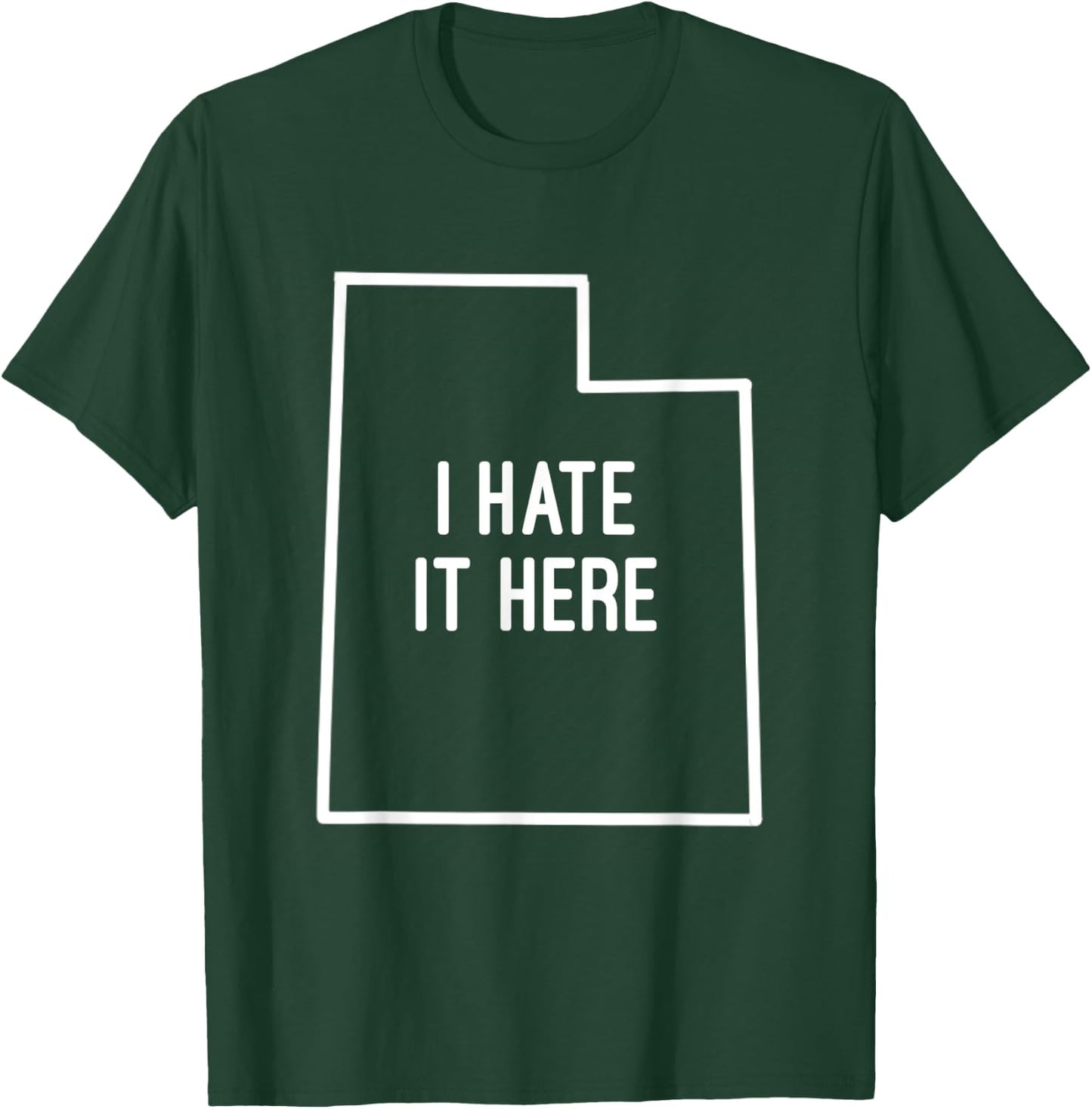 I Hate It Here Utah State UT Funny Joke T-Shirt - T-Shirt | Forest