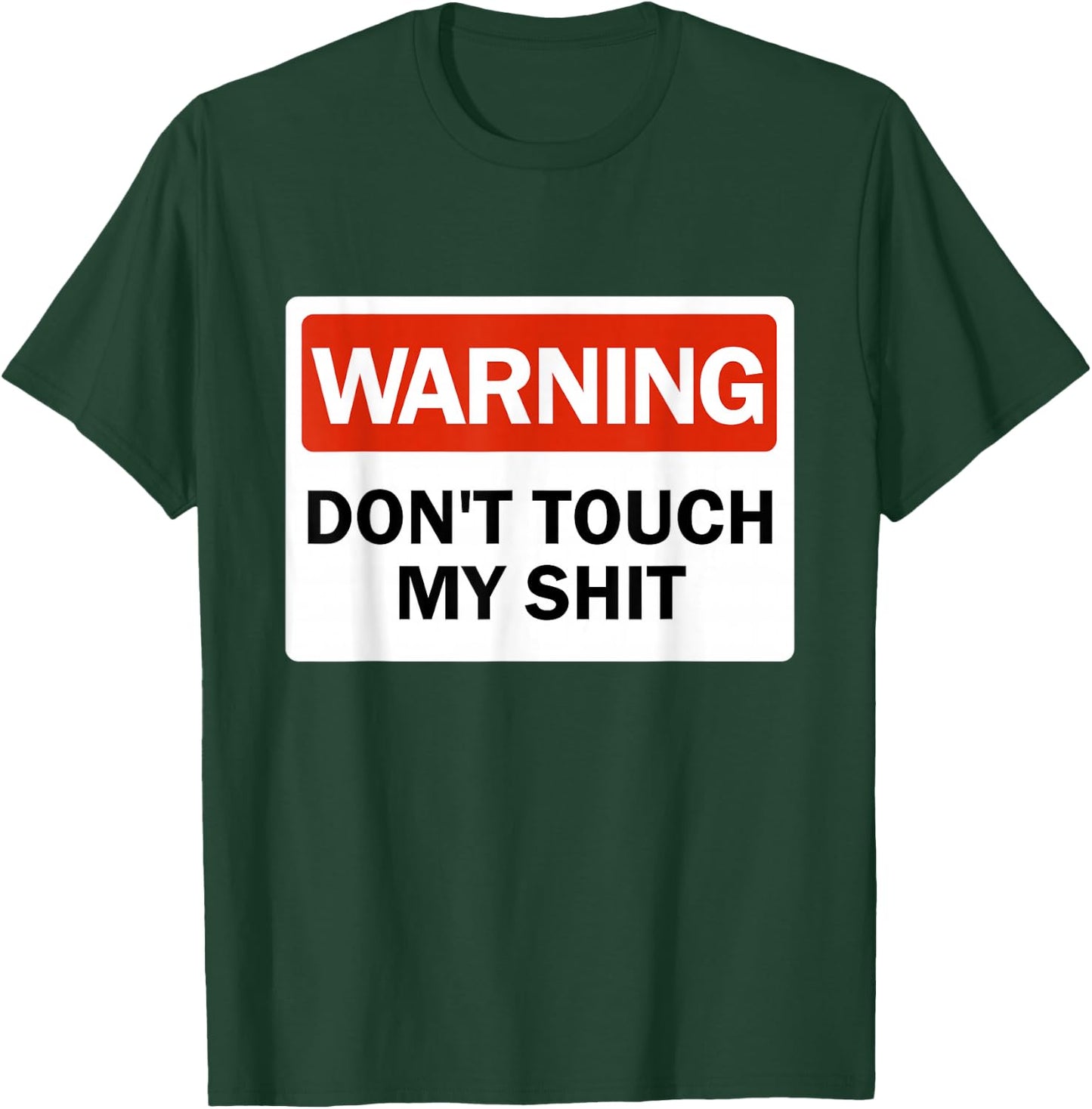 Warning Do Not Touch My Shit Funny Hands Warning Sign T-Shirt - T-Shirt | Forest