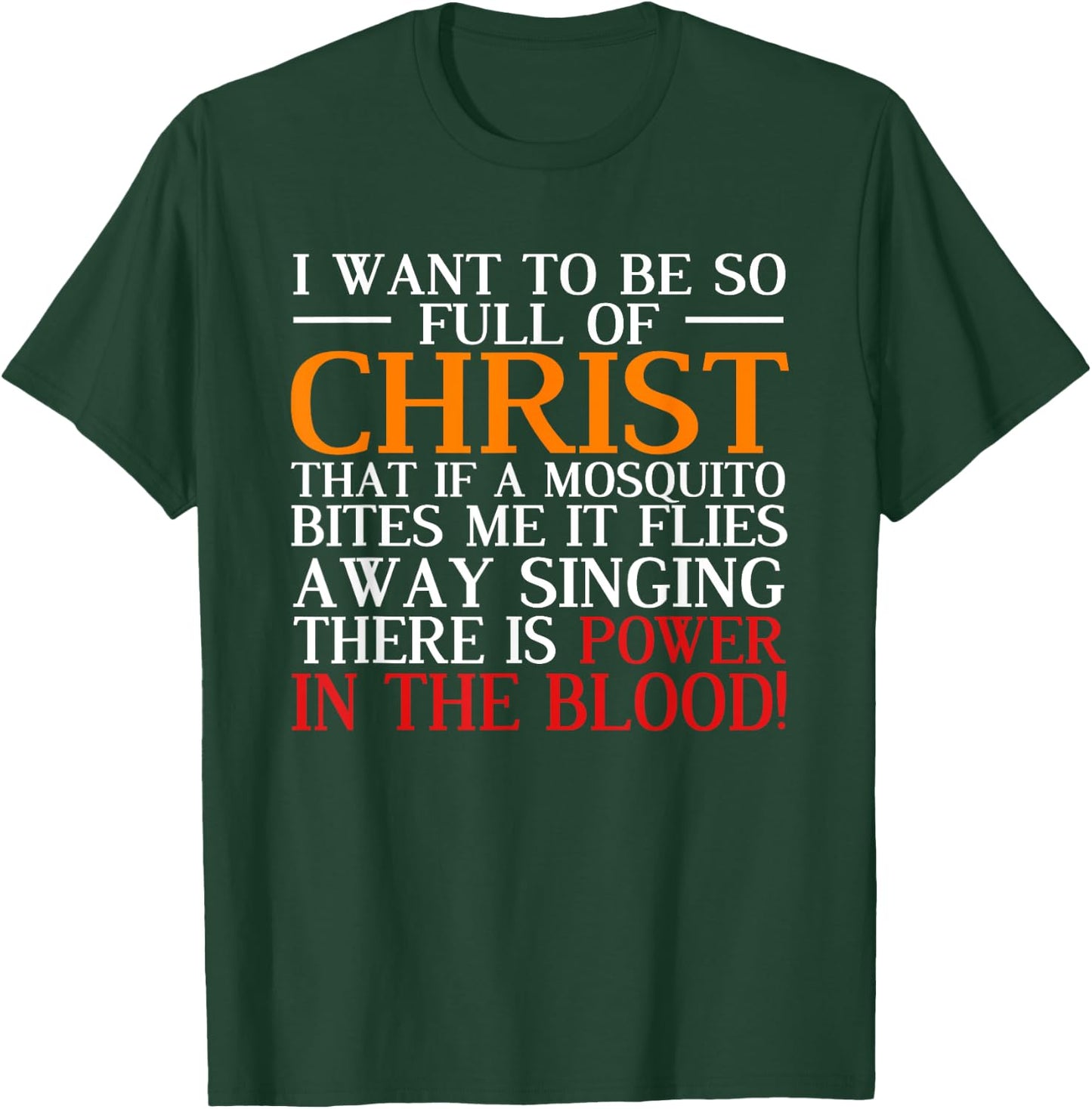 I Want To Be So Full Of Christ There Is Power In The Blood T-Shirt - T-Shirt | Forest
