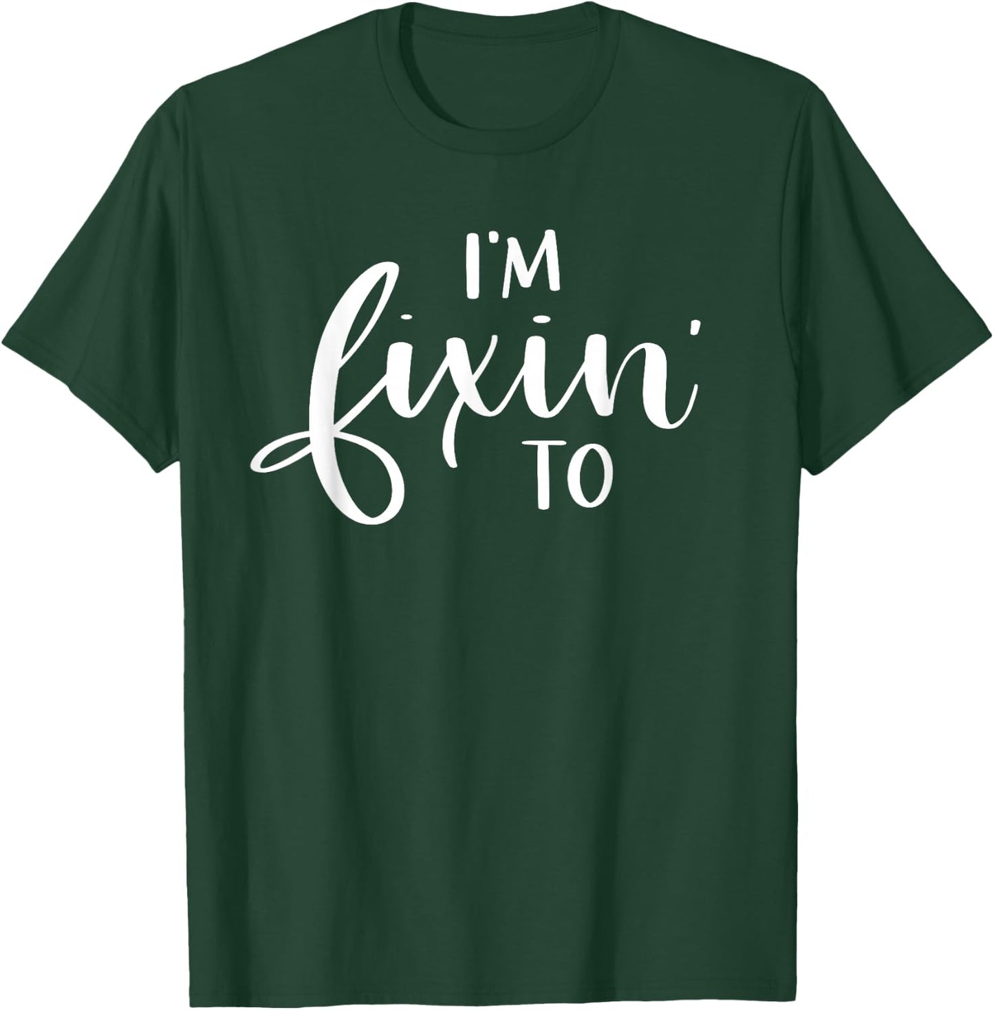 I'm Fixin' To Funny Women Men Southern Sayings Gift T-Shirt - T-Shirt | Forest